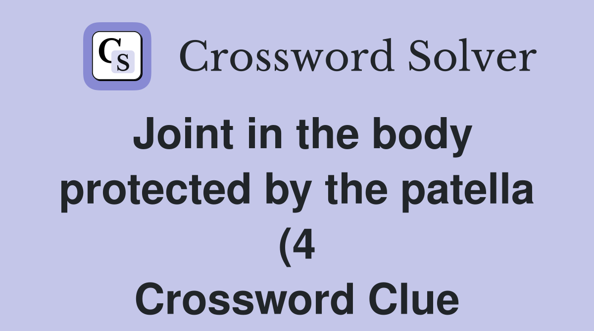 Joint in the body protected by the patella (4) Crossword Clue Answers Joint in the body protected by the patella (4) Crossword Clue Answers