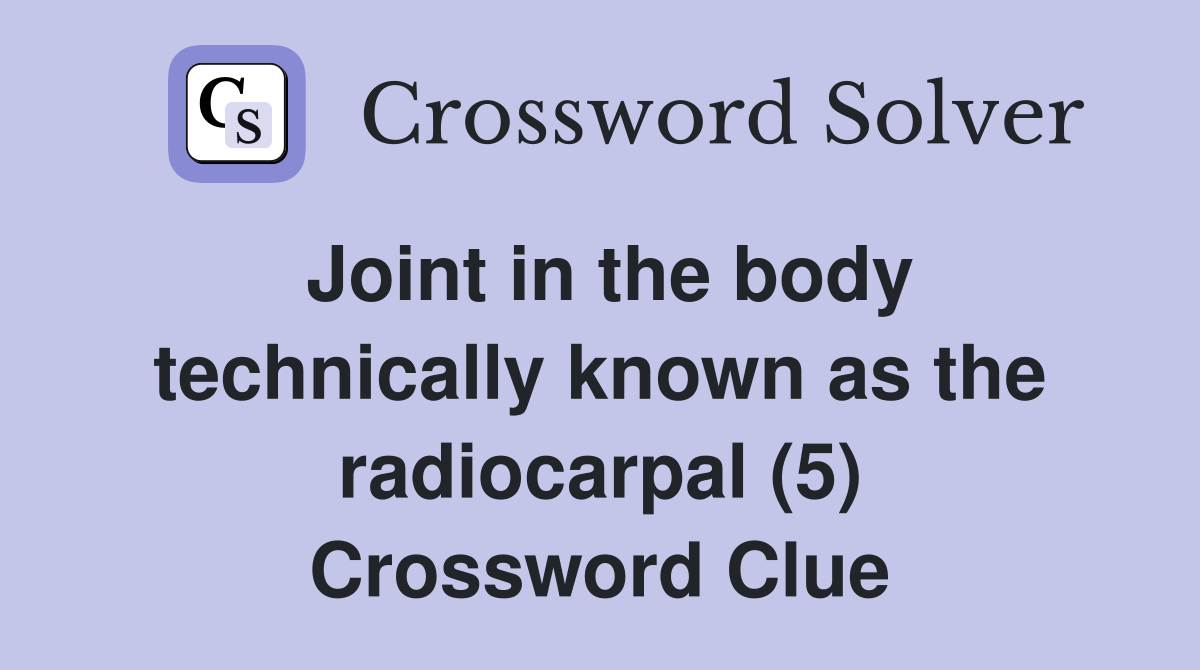 Joint in the body technically known as the radiocarpal (5) Crossword Clue