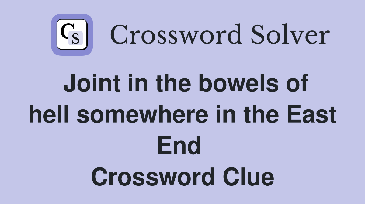 Joint in the bowels of hell somewhere in the East End  Crossword Clue