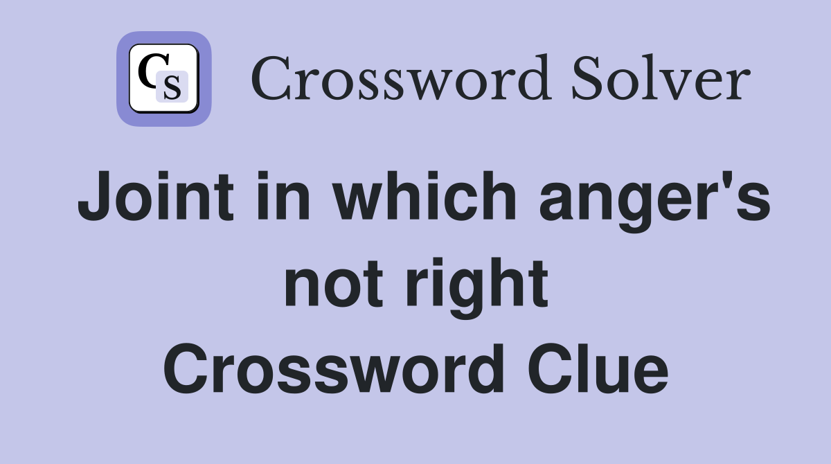 Joint in which anger's not right Crossword Clue
