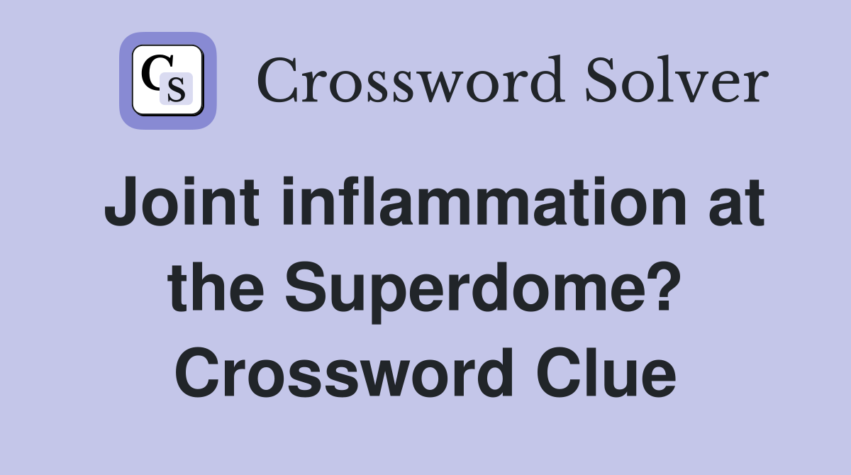 Joint inflammation at the Superdome? Crossword Clue