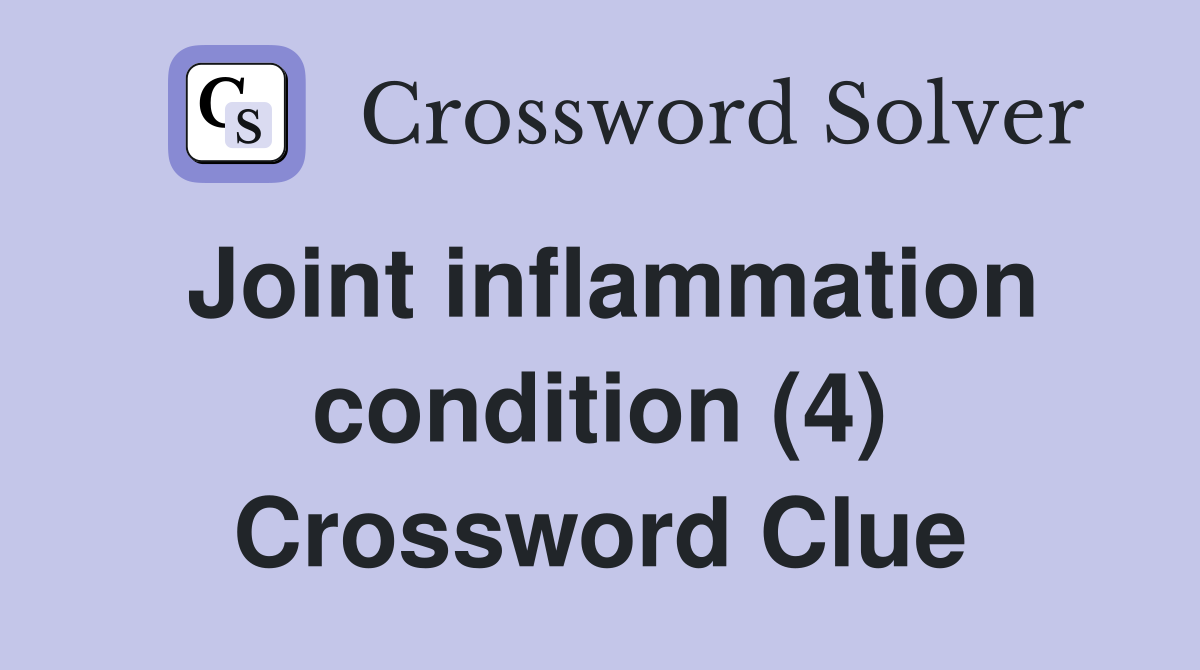 Joint inflammation condition (4) Crossword Clue