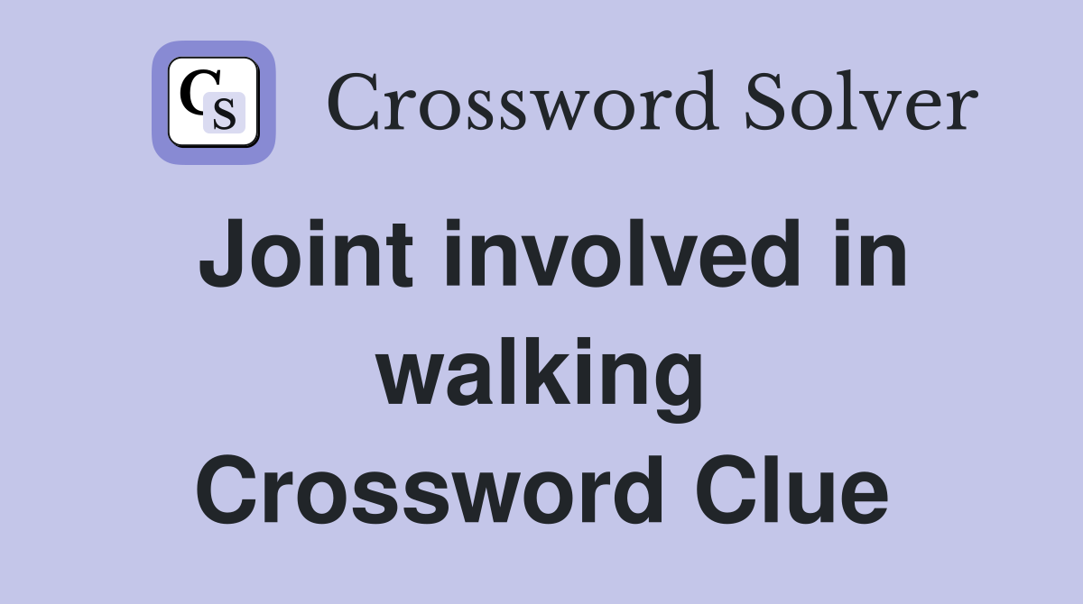 Joint involved in walking Crossword Clue