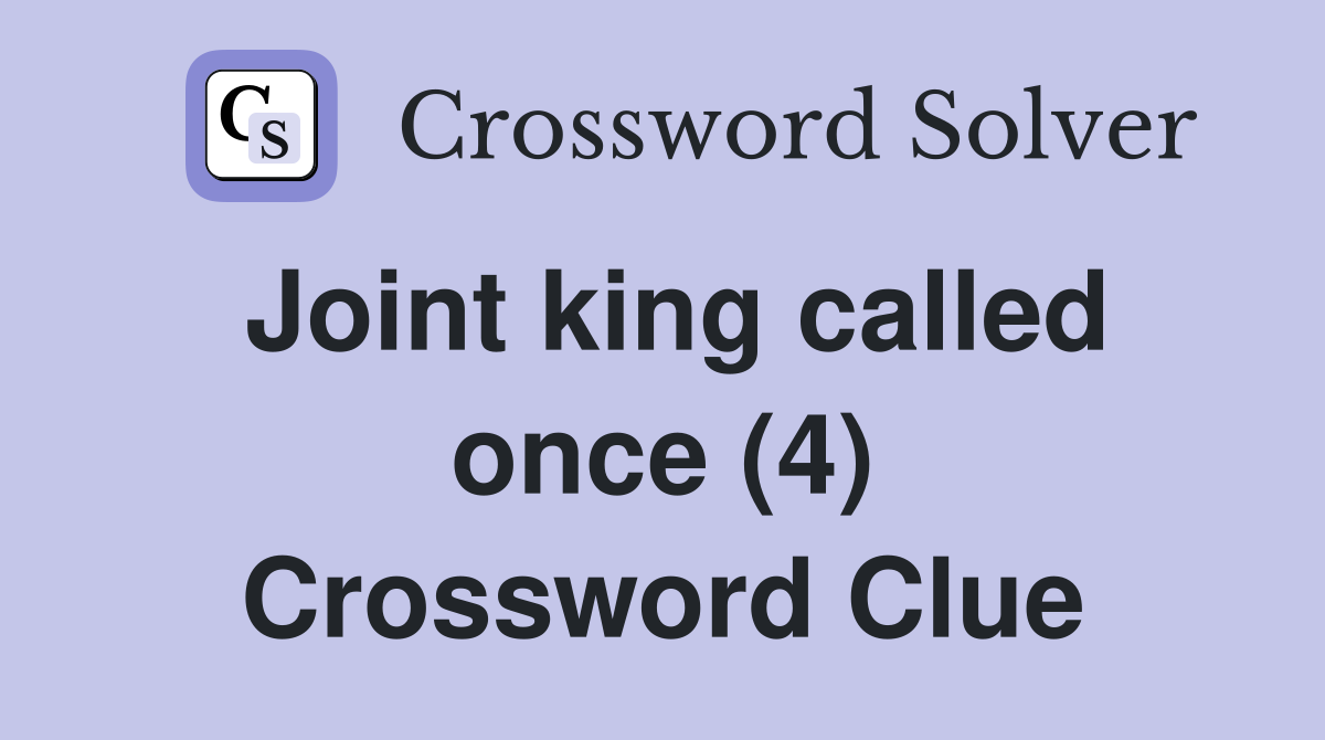 Joint king called once (4) Crossword Clue