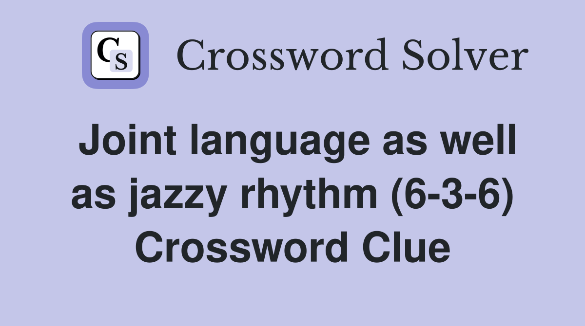 Joint language as well as jazzy rhythm (6-3-6) Crossword Clue