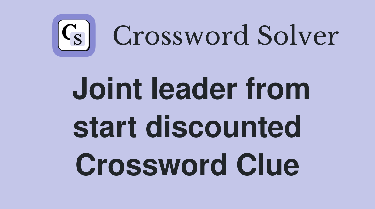 Joint leader from start discounted Crossword Clue