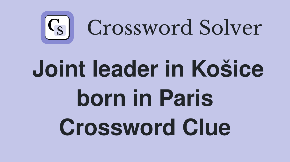 Joint leader in Košice born in Paris Crossword Clue