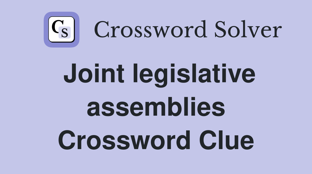 Joint legislative assemblies Crossword Clue