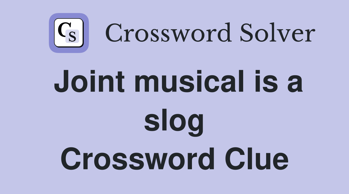 Joint musical is a slog Crossword Clue
