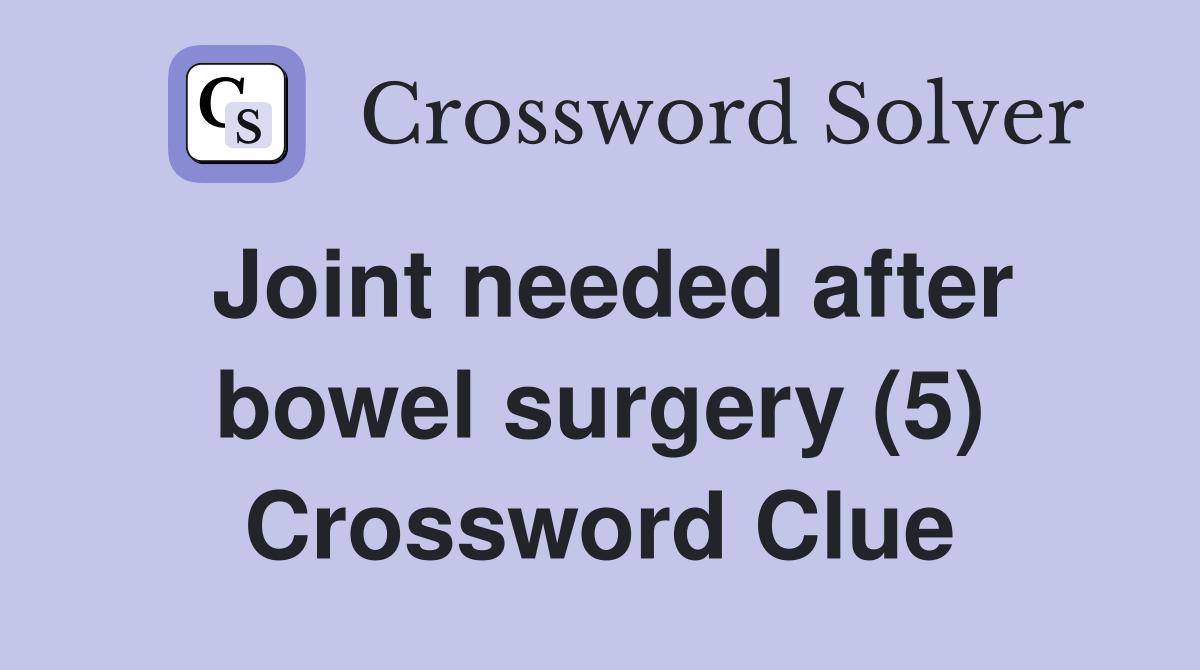 Joint needed after bowel surgery (5) Crossword Clue