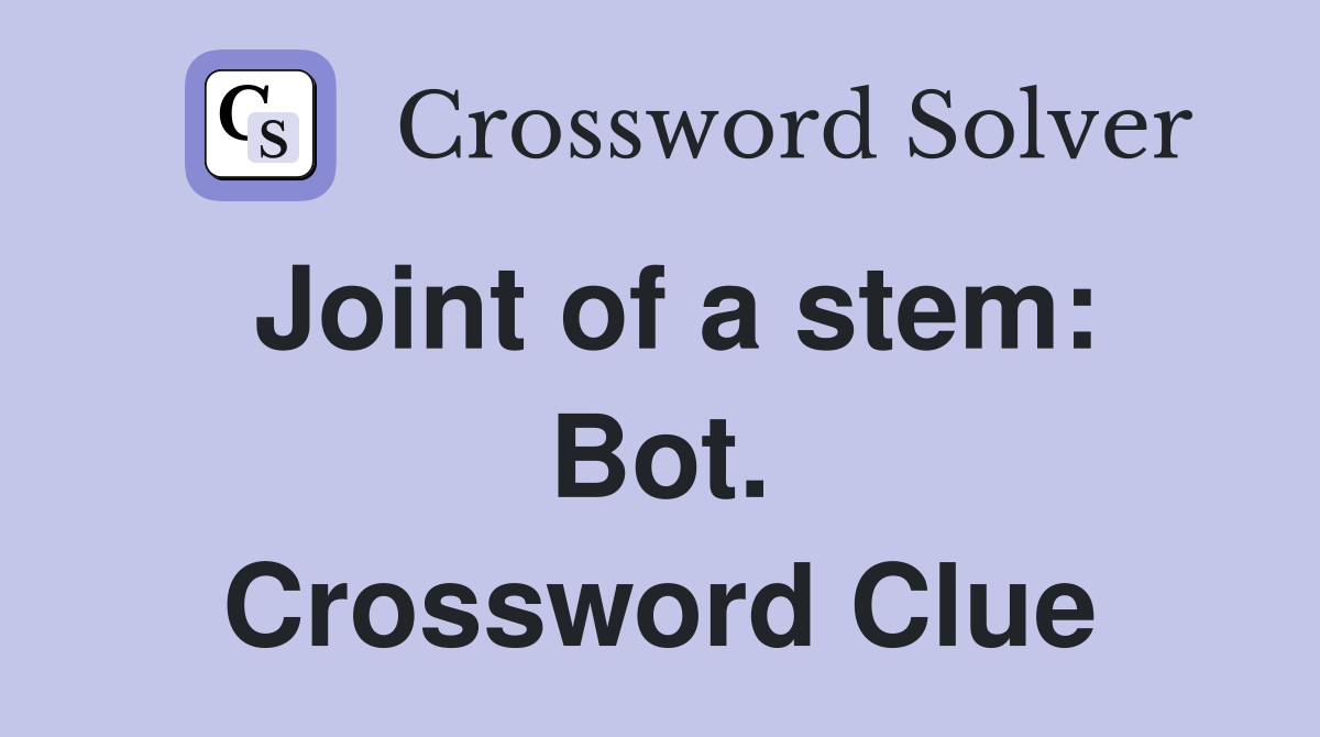 Joint of a stem: Bot. Crossword Clue