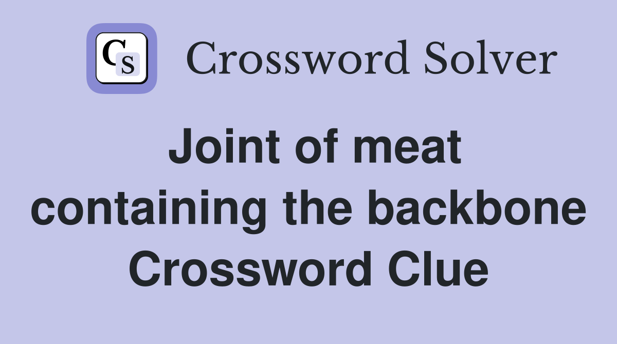 Joint of meat containing the backbone Crossword Clue