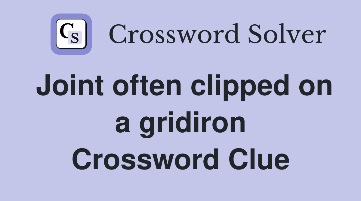 Joint often clipped on a gridiron Crossword Clue