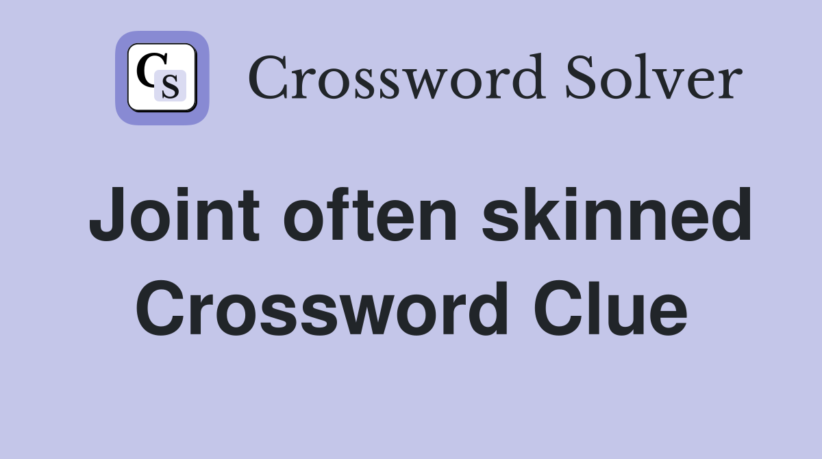 Joint often skinned Crossword Clue