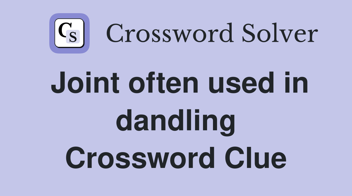 Joint often used in dandling Crossword Clue