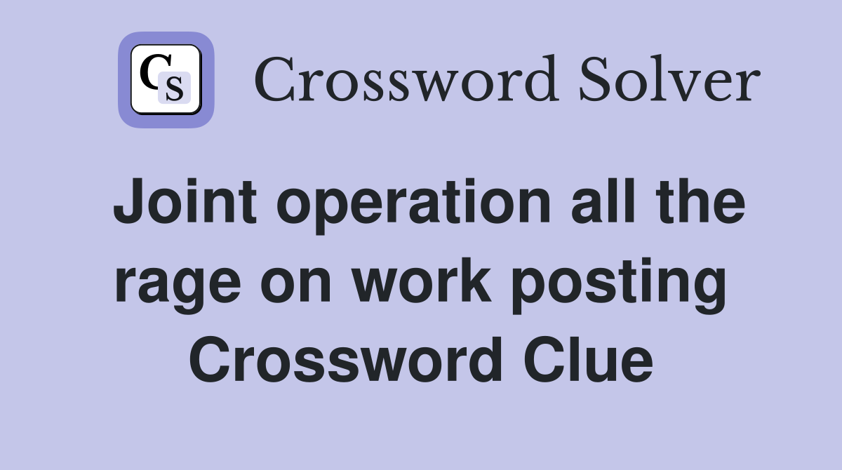Joint operation all the rage on work posting Crossword Clue