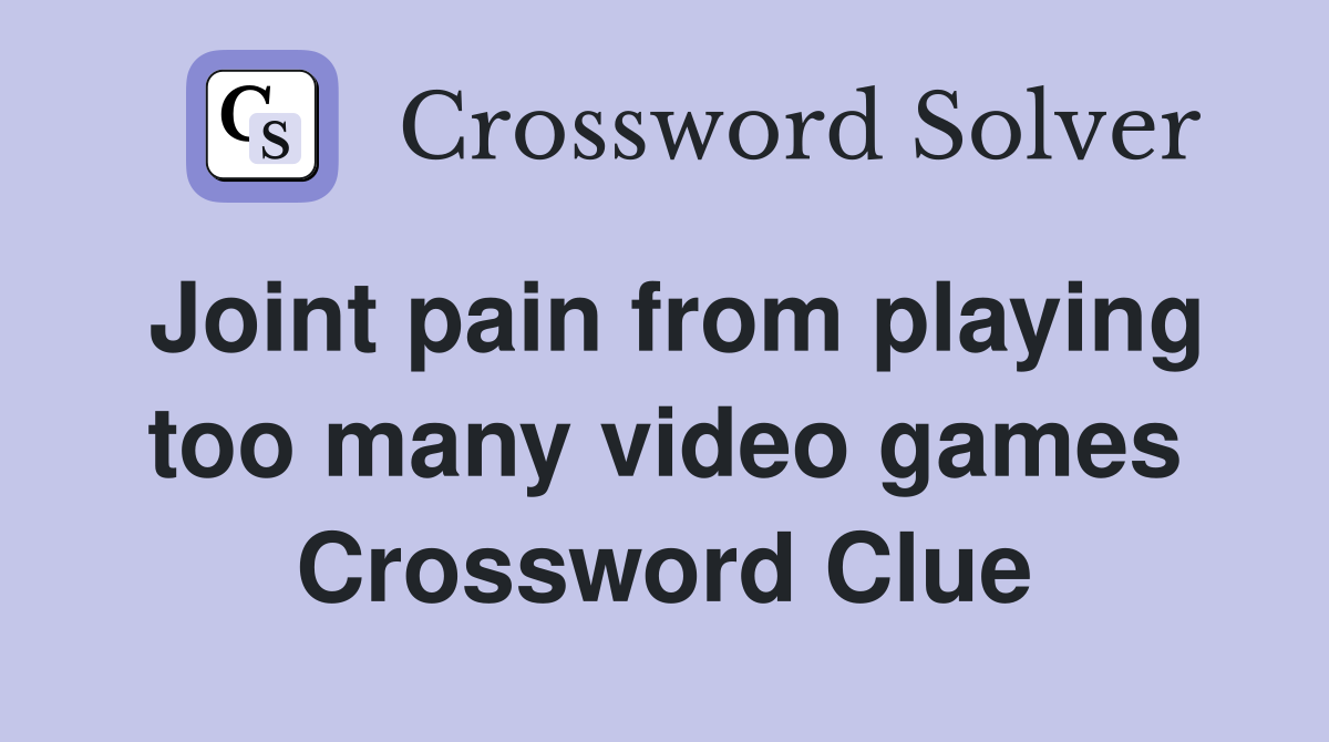 Joint pain from playing too many video games Crossword Clue