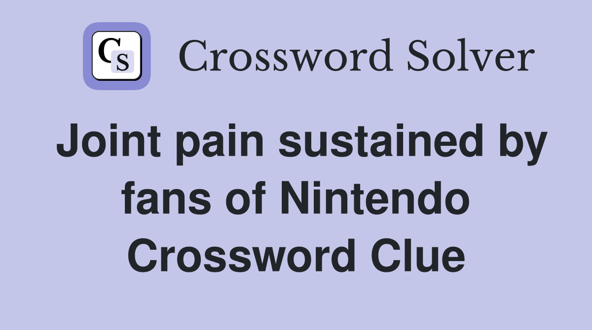 Joint pain sustained by fans of Nintendo Crossword Clue