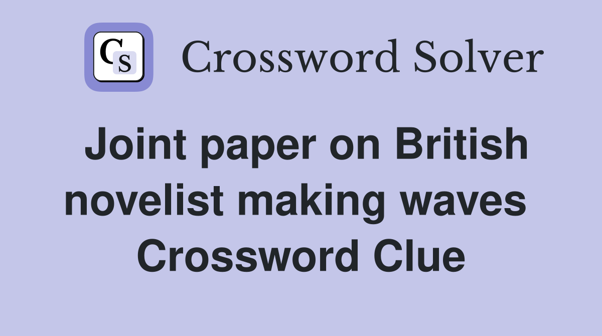 Joint paper on British novelist making waves  Crossword Clue