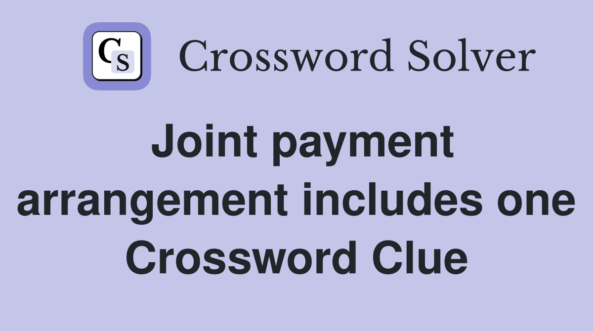 Joint payment arrangement includes one Crossword Clue