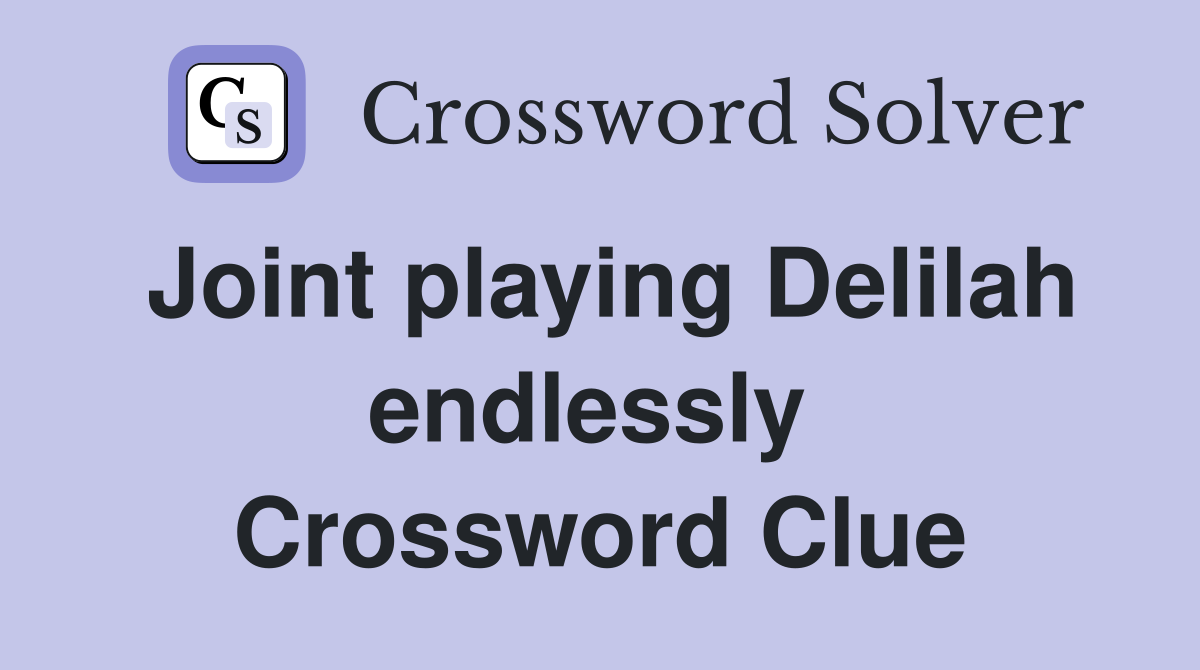 Joint playing Delilah endlessly  Crossword Clue