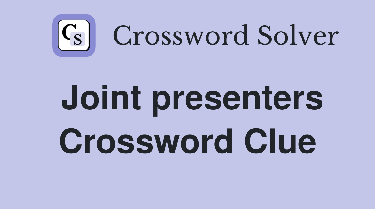 Joint presenters Crossword Clue
