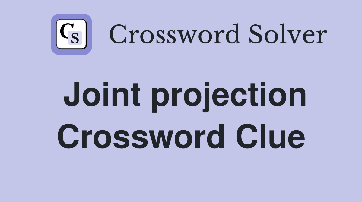 Joint projection Crossword Clue