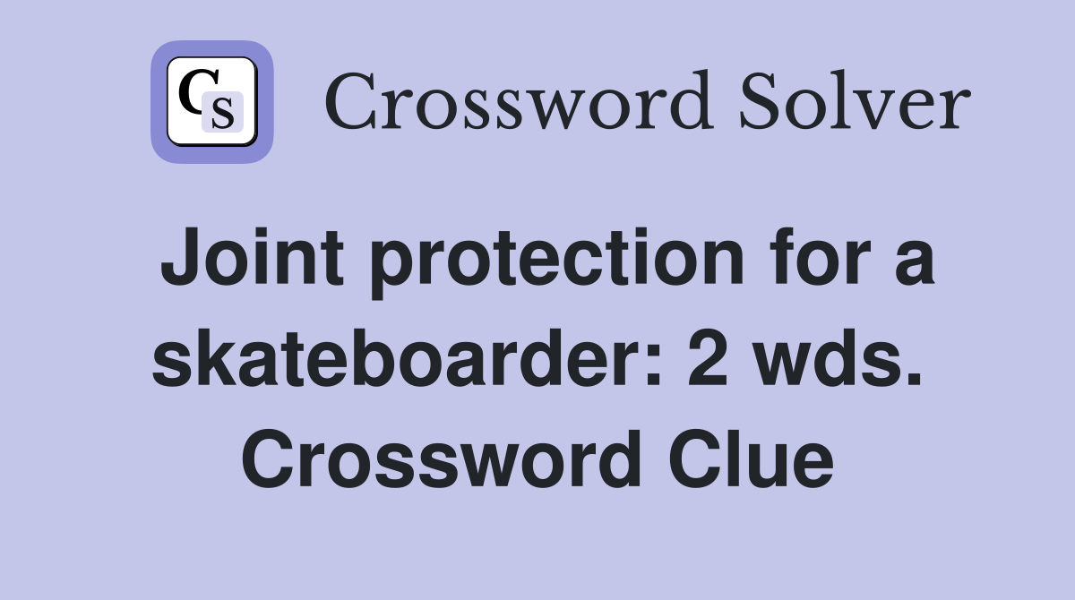 Joint protection for a skateboarder: 2 wds. Crossword Clue