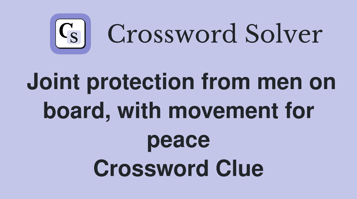 Joint protection from men on board, with movement for peace Crossword Clue