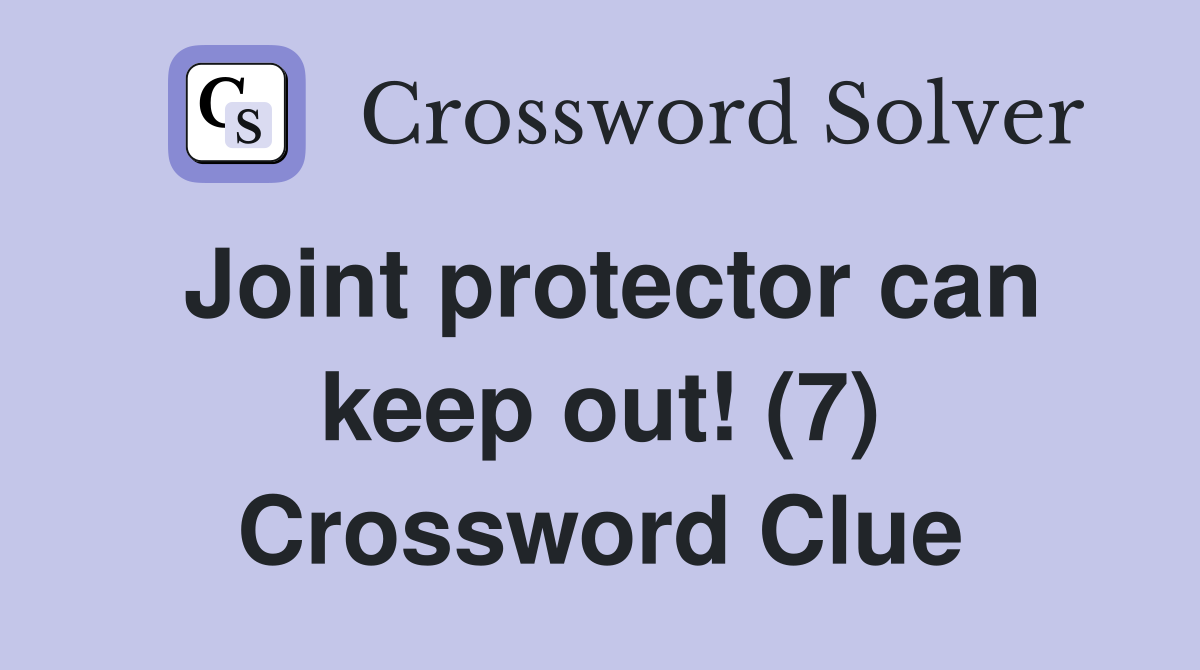 Joint protector can keep out! (7) Crossword Clue
