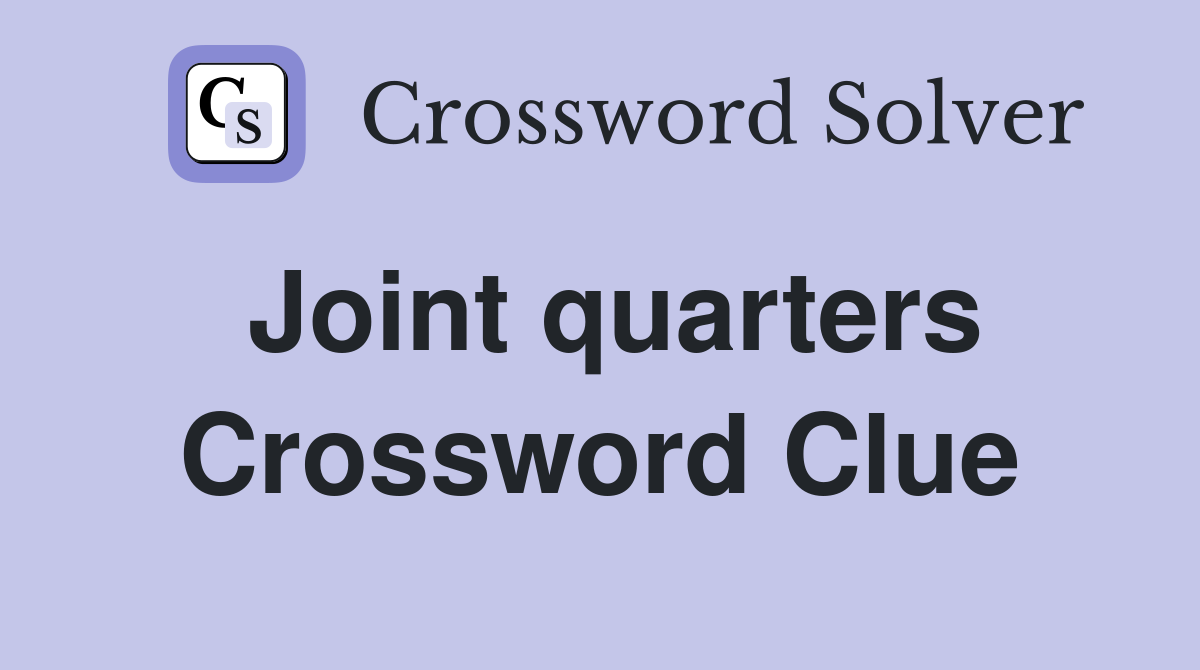 Joint quarters Crossword Clue