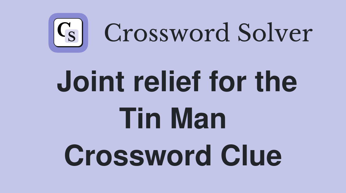 Joint relief for the Tin Man Crossword Clue