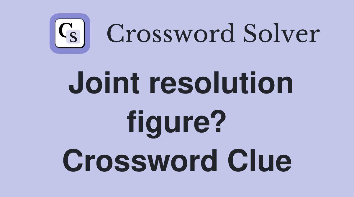 Joint resolution figure? Crossword Clue