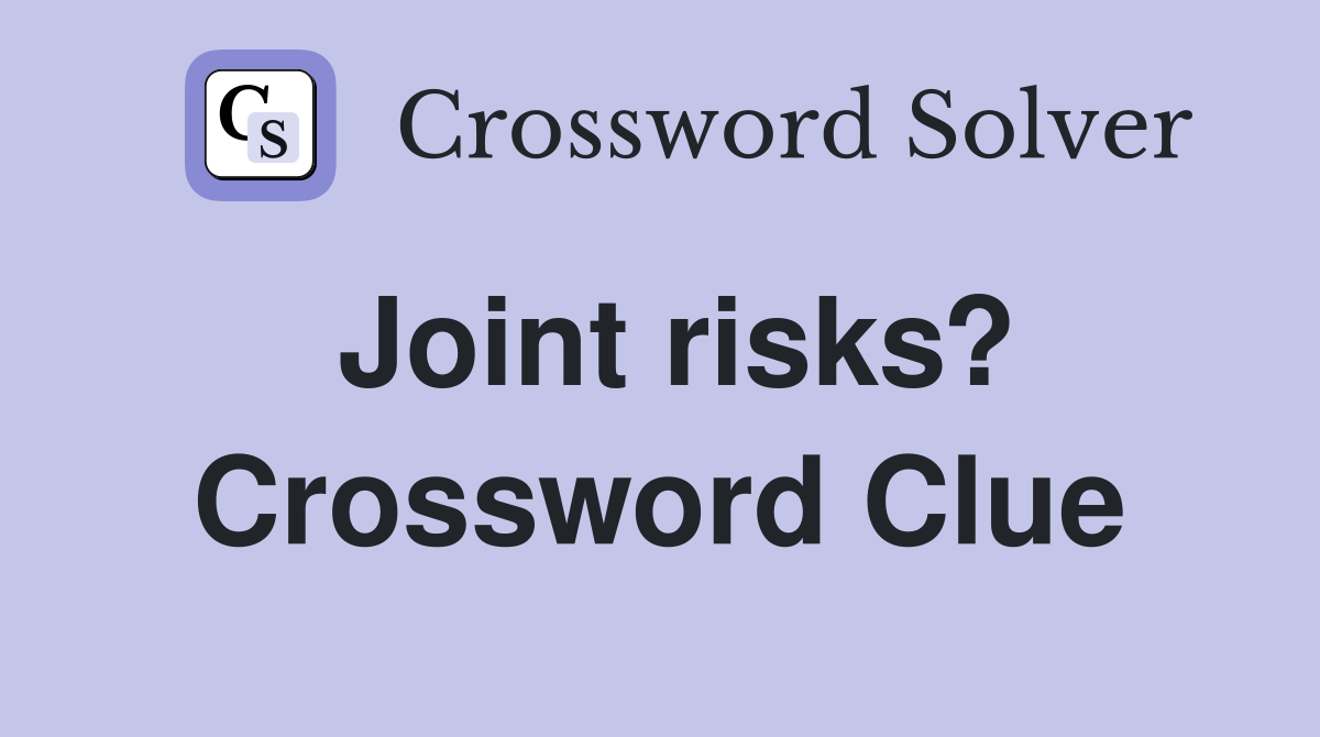 Joint risks? Crossword Clue