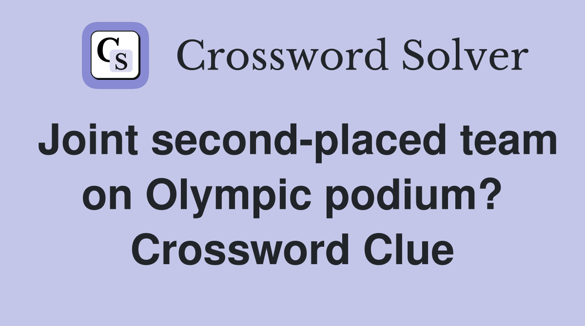 Joint second-placed team on Olympic podium? Crossword Clue