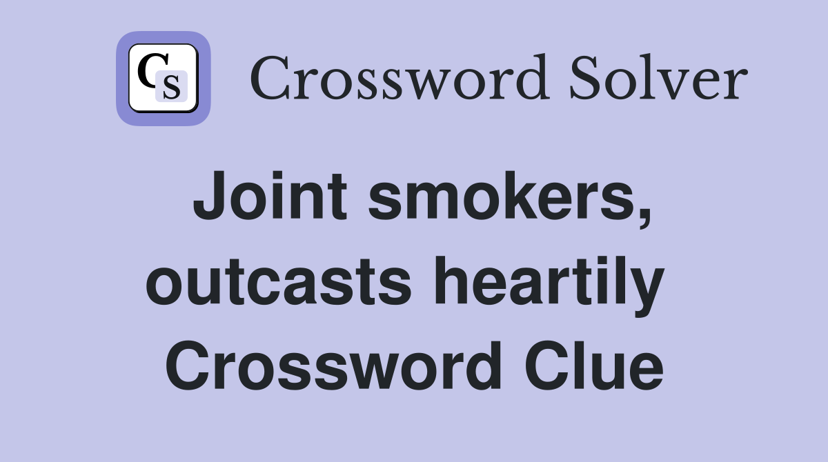 Joint smokers, outcasts heartily  Crossword Clue