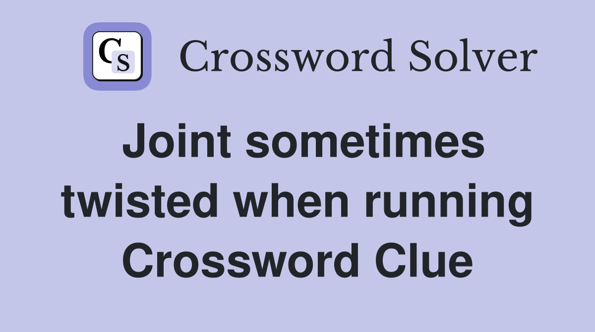 Joint sometimes twisted when running Crossword Clue