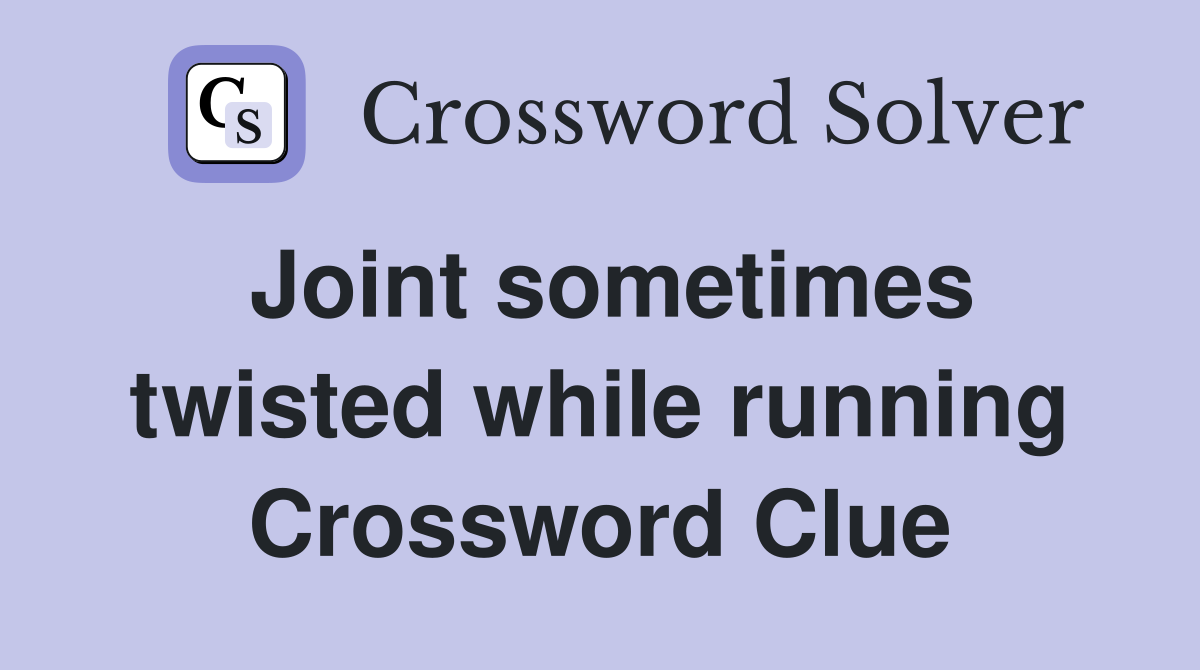 Joint sometimes twisted while running Crossword Clue