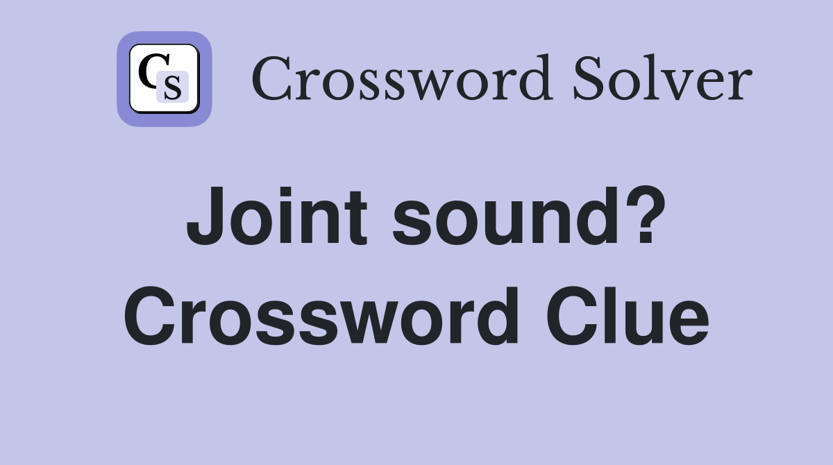 Joint sound? Crossword Clue