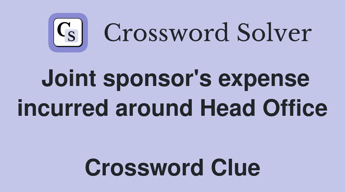 Joint sponsor's expense incurred around Head Office  Crossword Clue