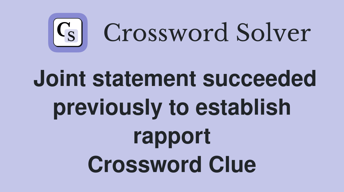 Joint statement succeeded previously to establish rapport Crossword Clue