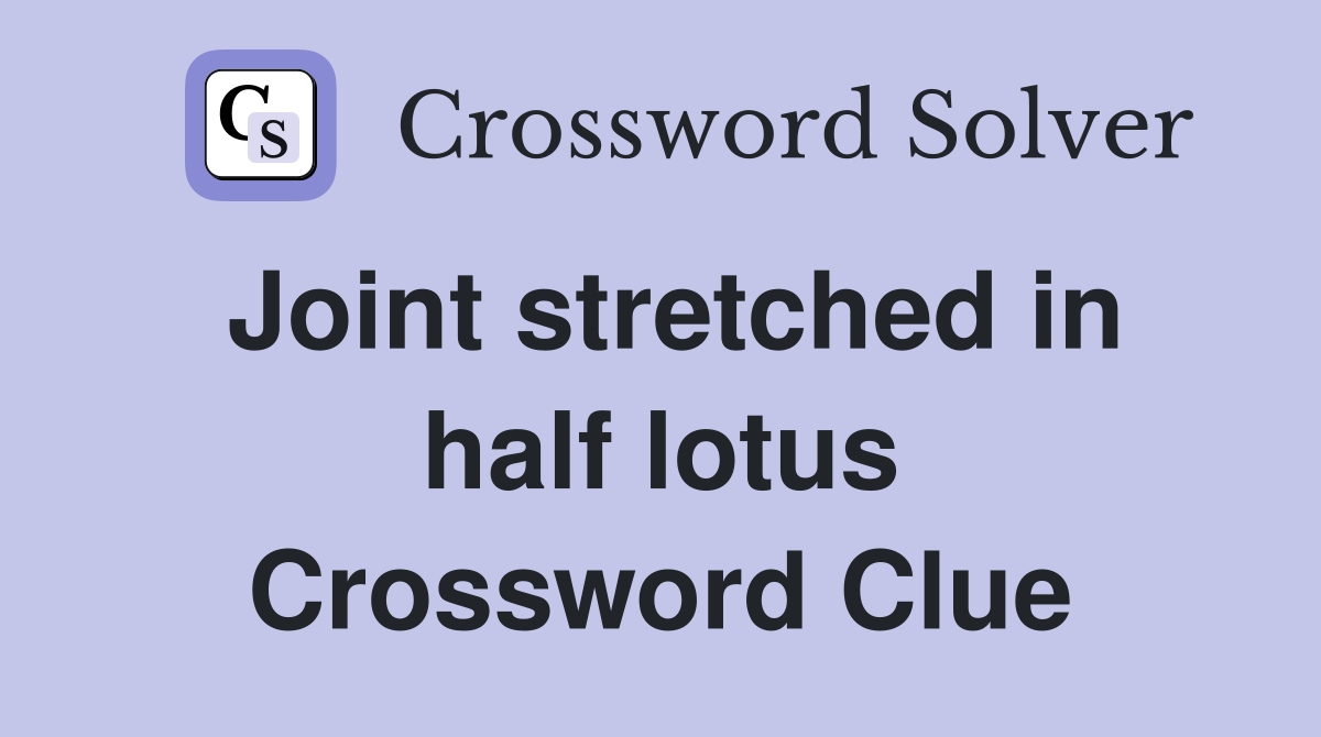 Joint stretched in half lotus Crossword Clue