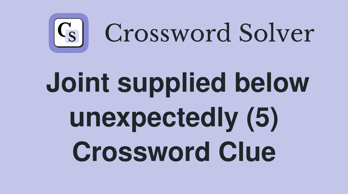 Joint supplied below unexpectedly (5) Crossword Clue
