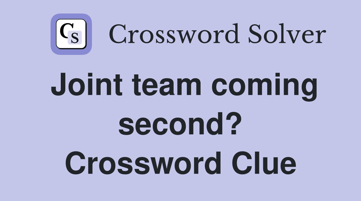 Joint team coming second? Crossword Clue