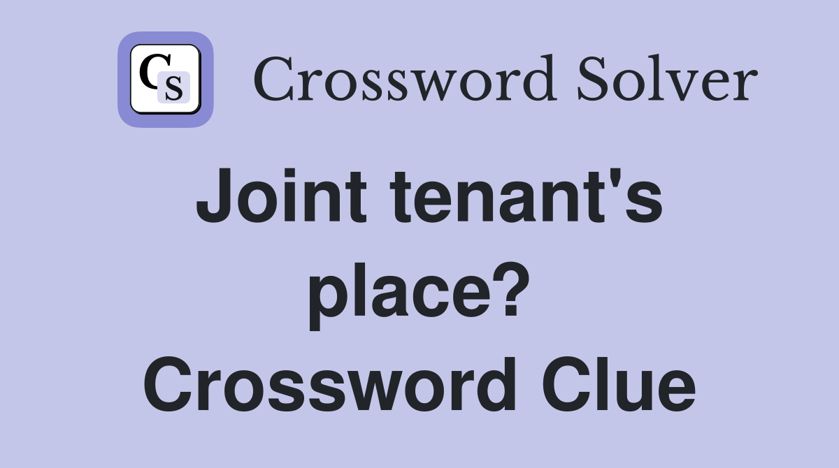 Joint tenant's place? Crossword Clue