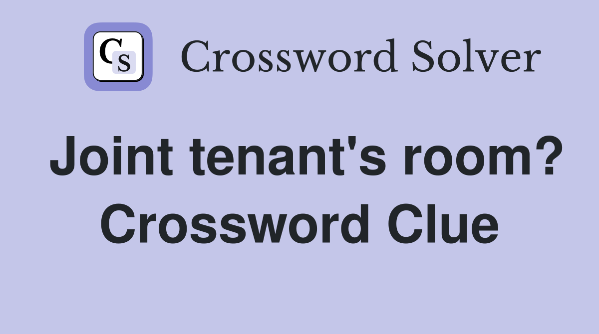 Joint tenant's room? Crossword Clue