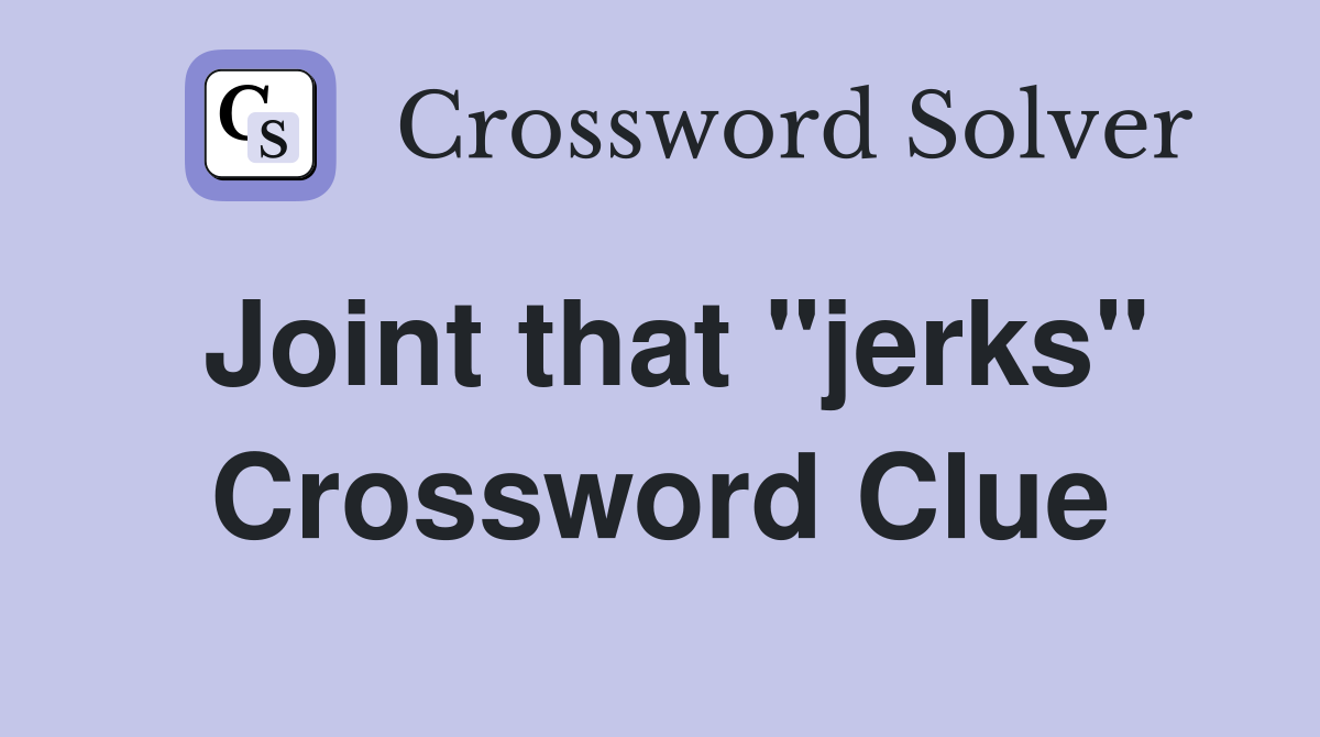 Joint that "jerks" Crossword Clue