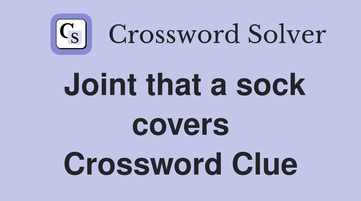 Joint that a sock covers Crossword Clue