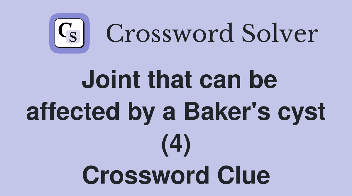 Joint that can be affected by a Baker's cyst (4) Crossword Clue