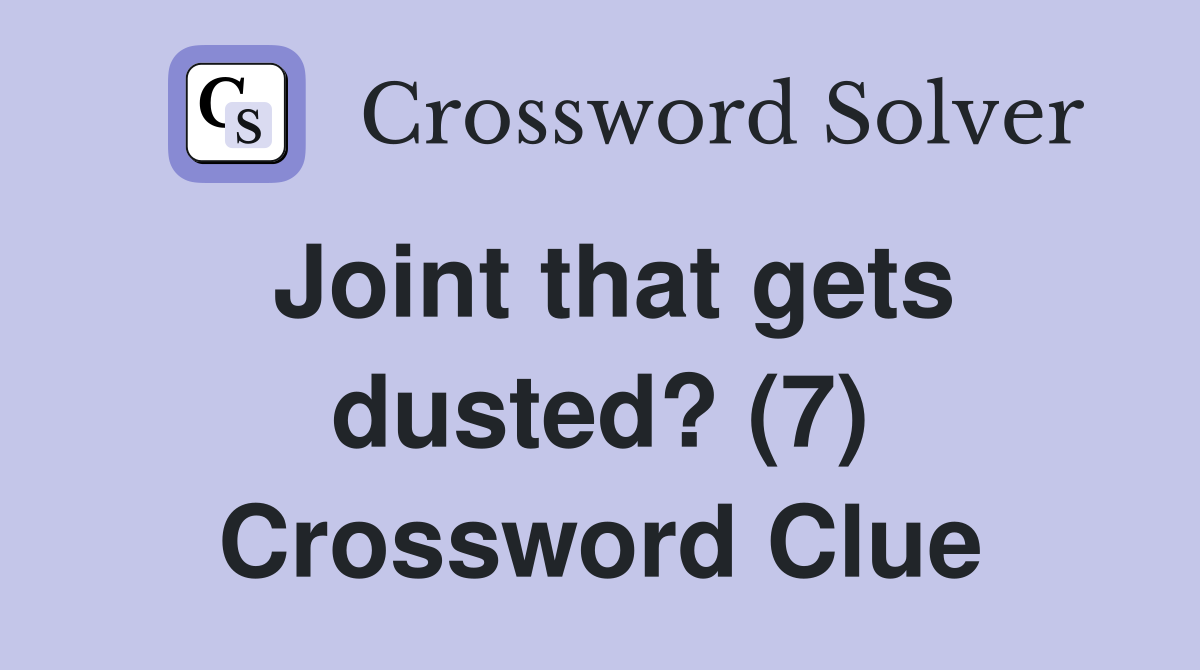 Joint that gets dusted? (7) Crossword Clue